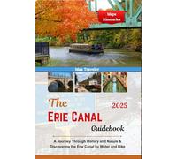The Erie Canal Guidebook 2025: A Journey Through History and Nature & Discovering the Erie Canal by Water and Bike