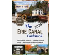 The Erie Canal Guidebook 2025: An Essential Guide to Exploring the Erie Canal & Adventures by Water and Bike (2025 Updated Travel Handbook Book )