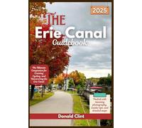 The Erie Canal Guidebook 2025: The Ultimate Companion for Cruising, Cycling, and Discovering the Erie Canal: 16 (Trailblazer Travel Guides)