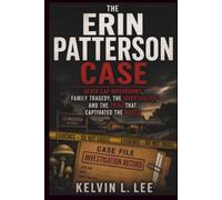 The Erin Patterson Case: Death Cap Mushrooms, Family Tragedy, the Investigation, and the Trial That Captivated the World