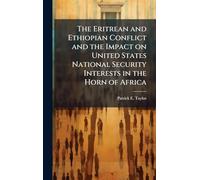 The Eritrean and Ethiopian Conflict and the Impact on United States National Security Interests in the Horn of Africa
