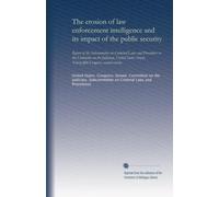 The erosion of law enforcement intelligence and its impact of the public security: Report of the Subcommittee on Criminal Laws and Procedures to the ... Senate, Ninety-fifth Congress, second session