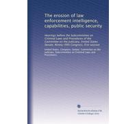 The erosion of law enforcement intelligence, capabilities, public security: Hearings before the Subcommittee on Criminal Laws and Procedures of the ... Congress, first session: Volume 5