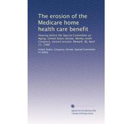 The erosion of the Medicare home health care benefit: Hearing before the Special Committee on Aging, United States Senate, Ninety-ninth Congress, second session, Newark, NJ, April 21, 1986