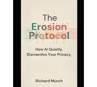 The Erosion Protocol: And How AI is Cataloging your Life.