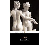 The Erotic Poems: The Amores, the Art of Love, Cures for Love, on Facial Treatment for Ladies (Penguin Classics)