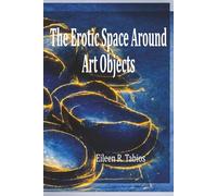 THE EROTIC SPACE AROUND ART OBJECTS