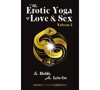 The Erotic Yoga of Love and Sex: Volume Two: He Holds, She Lets Go (Q Merging Sacred Erotica)