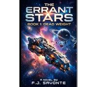 The Errant Stars: Dead Weight: A Character-Driven Space Opera Adventure - A Found-Family Sci-Fi Story of Cargo Runs, Rogue Archaeologists, and a Misfit Crew Exploring the Outer Reach