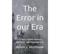 The Error in our Era: The Battle Against Apostacy, Mysticism, and Postmodernism
