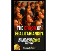 The Error of Egalitarianism: Why Biological Reality Demands a Patriarchal Rhetoric (Redpilled Counter Cultural Reformation (Satire))