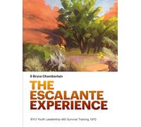 THE ESCALANTE EXPERIENCE: BYU Youth Leadership 480 Survival Training 1970