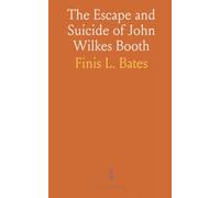 The Escape and Suicide of John Wilkes Booth: A True Account of Lincoln's Assassination with Booth's Confession