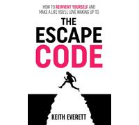 The Escape Code: How To Reinvent Yourself And Make A Life You'll Love Waking Up To