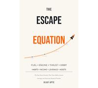 The Escape Equation: The Four-Factor Formula That Turns Habits, Income, Leverage, and Assets into Financial Freedom