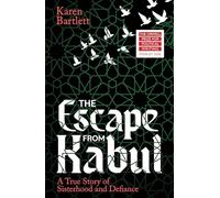 The Escape from Kabul: A True Story of Sisterhood and Defiance