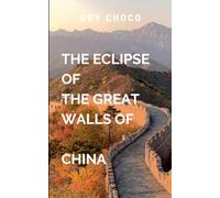 THE ESCLIPE OF THE GREAT WALLS OF CHINA