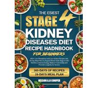 THE ESIEST STAGE 4 KIDNEY DISEASES DIET RECIPE HADNBOOK FOR BEGINNERS: 450+ Low-Phosphorus and Low-Sodium Recipes with 30-Day Meal Plans to Support ... Anxiety and Promote Longevity for Seniors