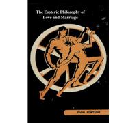 The Esoteric Philosophy of Love and Marriage