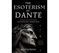 The Esoterism of Dante (Annotated): A New Translation with Commentary on Dante, Christian Esotericism, and the Hidden Meaning of The Divine Comedy (Library of Tradition and the Crisis of Modernity)