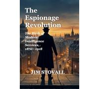 The Espionage Revolution: The Birth of Modern Intelligence Services, 1870-1918 (Nathan Tower Novels of Espionage and Intrigue)