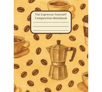 The Espresso Yourself Composition Notebook: Coffee Inspired Notebook | Fun School Supplies | Perfect for Gratitude Journaling, Studying, Planning | ... Lovers | Warm and Energizing Aesthetic