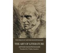 The Essays of Arthur Schopenhauer; The Art of Literature: Philosophical Insights from a Collection of Literary Essays