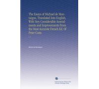 The Essays of Michael de Montaigne, Translated Into English, With Very Considerable Amendments and Improvements From the Most Accurate French Ed. Of Peter Coste.: V. 3