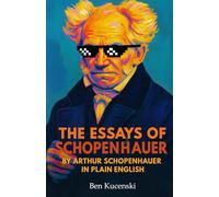 The Essays of Schopenhauer By Arthur Schopenhauer In Plain English