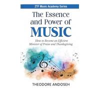 The Essence and Power of Music: How to become an efficient minister of praise and thanksgiving (ZTF Music Academy)