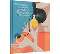 The essence: discovering the world of scent, perfume & fragrance