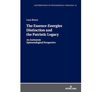 The Essence-Energies Distinction and the Patristic Legacy: An Antinomic Epistemological Perspective: 16 (Contributions to Philosophical Theology)