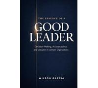 The Essence of a Good Leader: Decision-Making, Accountability and Execution in Complex Organizations
