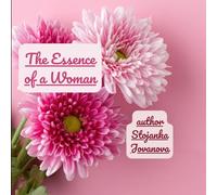 The Essence of a Woman: A Beautiful Coloring Book Celebrating Mothers, Love, Strength and Spring Joy