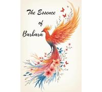 The Essence of Barbara: A Personalized Poetry Gift Book of Inspiration, Courage, and Love for Women