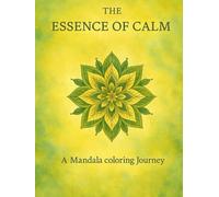 The Essence of Calm: A Mandala Coloring Journey through Nature, Spirit & Geometry