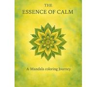 The Essence of Calm: A Mandala Coloring Journey through Nature, Spirit & Geometry