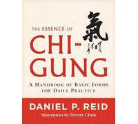 The Essence of Chi-Gung: A Handbook of Basic Forms for Daily Practice