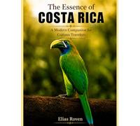 The Essence of Costa Rica: A Modern Companion for Curious Travelers