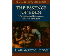 The Essence of Eden: A Psychospiritual Exploration of Grace and Virtue: Honesty and Deceit