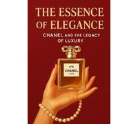 The Essence of Elegance: Chanel and the Legacy of Luxury