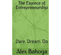 The Essence of Entrepreneurship: Dare. Dream. Do