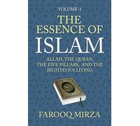 The Essence of Islam: Allah, the Quran, the Five Pillars, and the Righteous Living: 1 (The Quran: In Easy-To-Understand Format.)