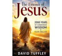 The Essence of Jesus: 2000 Years of Condensed Wisdom in Plain English (Comparative Religion: Primer Series)