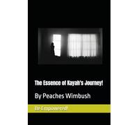 The Essence of Kayah's Journey!: By Peaches Wimbush