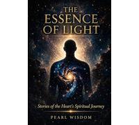The Essence of Light: Stories of the Heart's Spiritual Journey