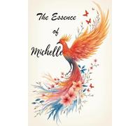 The Essence of Michelle: A Personalized Poetry Gift Book of Inspiration, Courage, and Love for Women