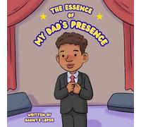 THE ESSENCE OF MY DAD'S PRESENCE: Children's Picture Book