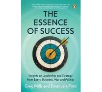 The Essence of Success: Insights into Leadership and Strategy from Sport, Business, Politics and War