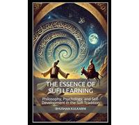 The Essence of Sufi Learning: Philosophy, Psychology, and Self-Development in the Sufi Tradition (Timeless Wisdom Series)
